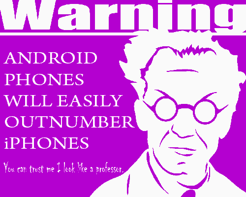 Android Phones Will Easily Outnumber iPhones Android will sell more than the iPhone